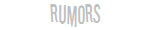 rumors
